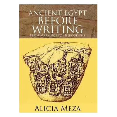 Ancient Egypt Before Writing - Meza, Alicia