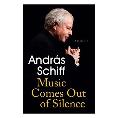 Music Comes Out of Silence - Schiff, Andras