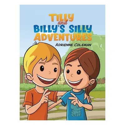 Tilly and Billy's Silly Adventures - Coleman, Adrienne