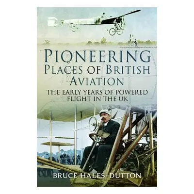 Pioneering Places of British Aviation - Hales-Dutton, Bruce