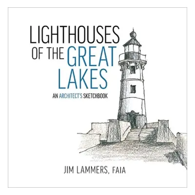 Lighthouses of the Great Lakes - Lammers, Jim