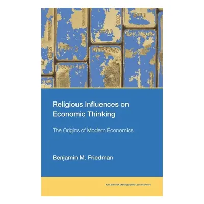 Religious Influences on Economic Thinking - Friedman, Benjamin M.