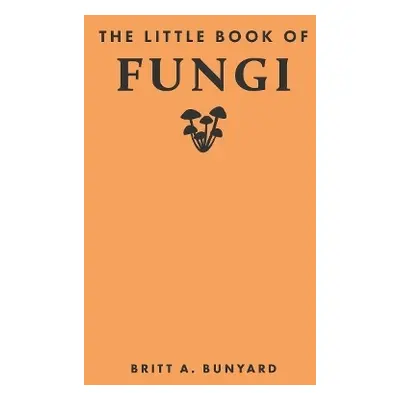 Little Book of Fungi - Bunyard, Britt A.