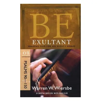 Be Exultant - Psalms 90- 150 - Wiersbe, Warren