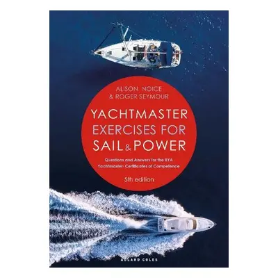 Yachtmaster Exercises for Sail and Power 5th edition - Seymour, Roger a Noice, Alison