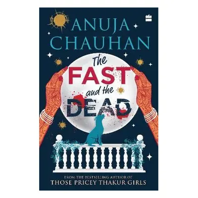 Fast and the Dead - Chauhan, Anuja