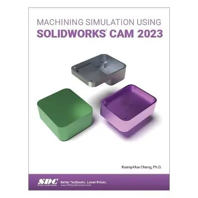 Machining Simulation Using SOLIDWORKS CAM 2023 - Chang, Kuang-Hua