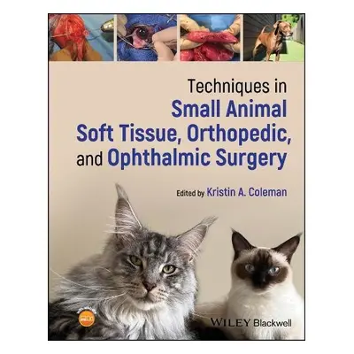 Techniques in Small Animal Soft Tissue, Orthopedic, and Ophthalmic Surgery