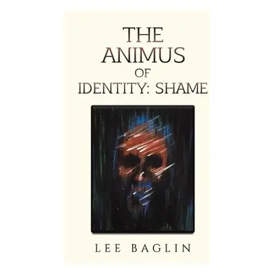 Animus of Identity: Shame - Baglin, Lee