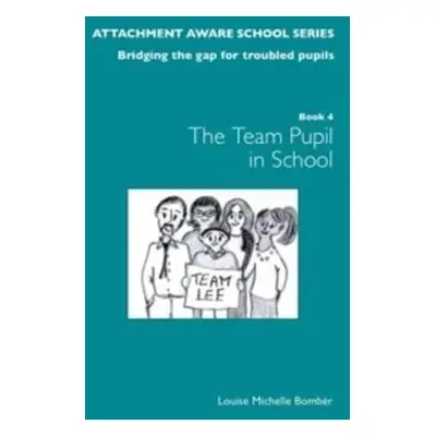 Attachment Aware School Series: Bridging the Gap for Troubled Pupils - Bomber, Louise