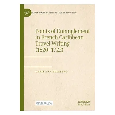 Points of Entanglement in French Caribbean Travel Writing (1620-1722) - Kullberg, Christina