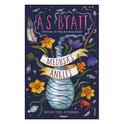 Medusa’s Ankles - Byatt, A S