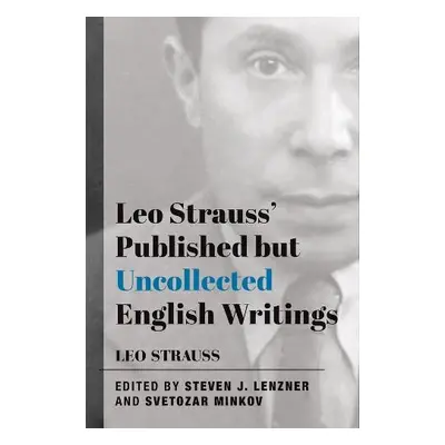 Leo Strauss` Published but Uncollected English Writings - Strauss, Leo a Lenzner, Steven J. a Mi