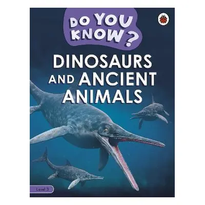 Do You Know? Level 3 - Dinosaurs and Ancient Animals - Ladybird