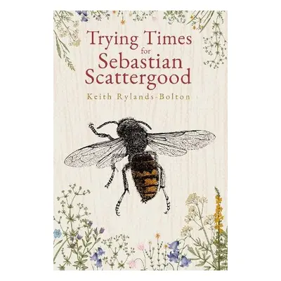 Trying Times for Sebastian Scattergood - Rylands-Bolton, Keith