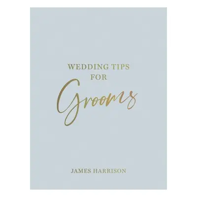 Wedding Tips for Grooms - Harrison, James