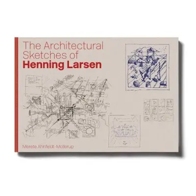 Architectural Sketches of Henning Larsen - Ahnfeldt-Mollerup, Merete