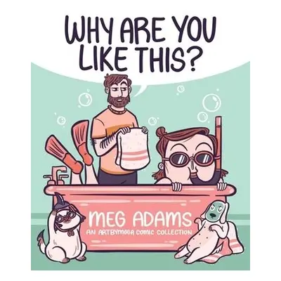 Why Are You Like This? - Adams, Meg