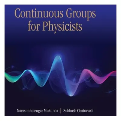 Continuous Groups for Physicists - Mukunda, Narasimhaiengar a Chaturvedi, Subhash