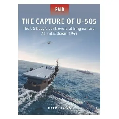 Capture of U-505 - Lardas, Mark