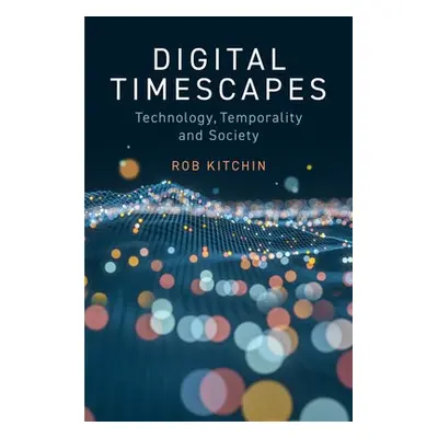 Digital Timescapes - Kitchin, Rob (NUI, Maynooth)