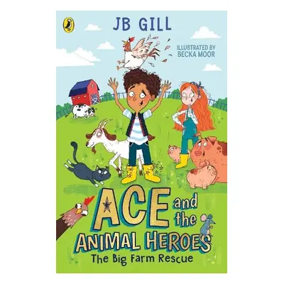 Ace and the Animal Heroes: The Big Farm Rescue - Gill, JB