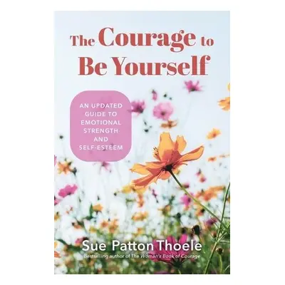 Courage to Be Yourself - Thoele, Sue Patton