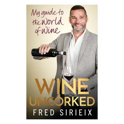 Wine Uncorked - Sirieix, Fred