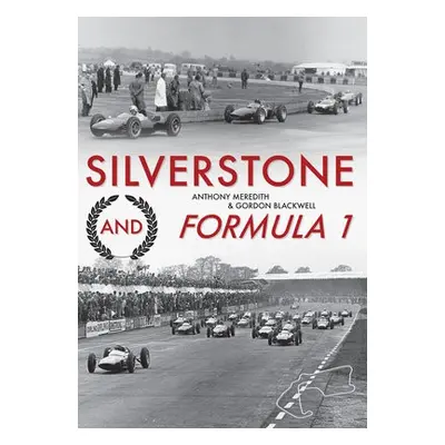 Silverstone and Formula 1 - Meredith, Anthony a Blackwell, Gordon