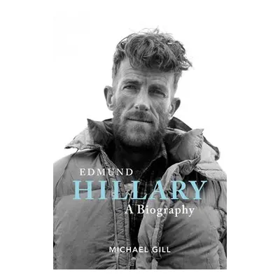 Edmund Hillary - A Biography - Gill, Michael