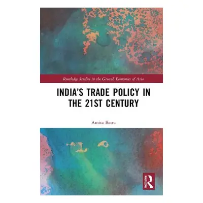 India’s Trade Policy in the 21st Century - Batra, Amita (Jawaharlal Nehru University, India)