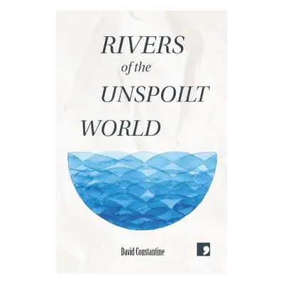 Rivers of the Unspoilt World - Constantine, David