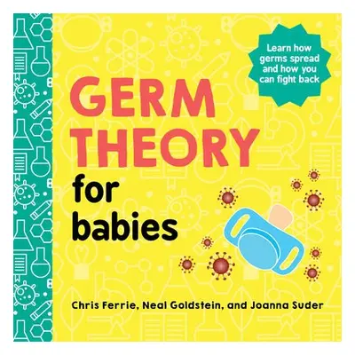 Germ Theory for Babies - Ferrie, Chris a Suder, Joanna a Goldstein, Neal