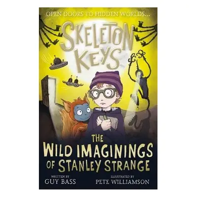 Skeleton Keys: The Wild Imaginings of Stanley Strange - Bass, Guy