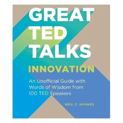 Great TED Talks: Innovation - Hughes, Neil C.