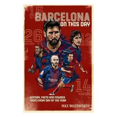 FC Barcelona On This Day - Wadsworth, Max