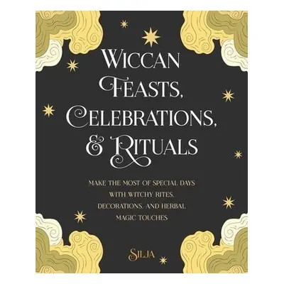 Wiccan Feasts, Celebrations, and Rituals - Silja