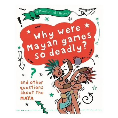 Question of History: Why were Maya games so deadly? And other questions about the Maya - Cooke, 