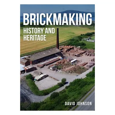 Brickmaking - Johnson, Dr David