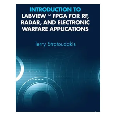 Introduction to LabVIEW FPGA for RF, Radar, and Electronic Warfare Applications - Stratoudakis, 