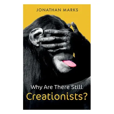 Why Are There Still Creationists? - Marks, Jonathan