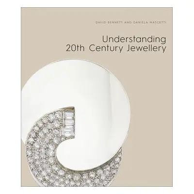 Understanding Jewellery: The 20th Century - Mascetti, Daniela a Bennett, David