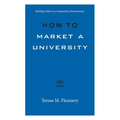 How to Market a University - Flannery, Teresa