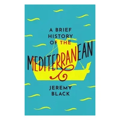 Brief History of the Mediterranean - Black, Jeremy