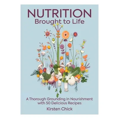 Nutrition Brought to Life - Chick, Kirsten