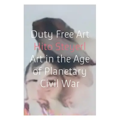 Duty Free Art - Steyerl, Hito