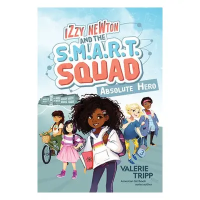 Izzy Newton and the S.M.A.R.T. Squad: Absolute Hero - National Geographic Kids