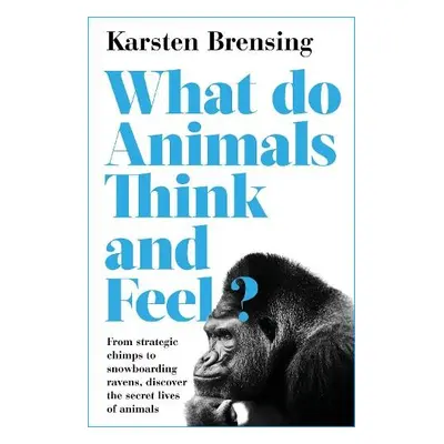 What Do Animals Think and Feel? - Brensing, Karsten