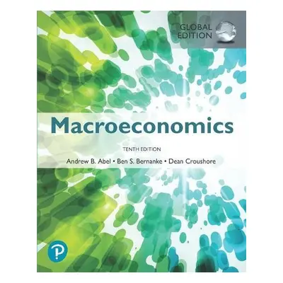 Macroeconomics, Global Edition - Abel, Andrew a Bernanke, Ben a Croushore, Dean