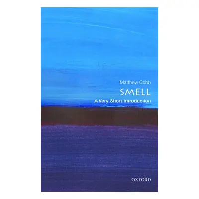 Smell: A Very Short Introduction - Cobb, Matthew (School of Biological Sciences, University of M